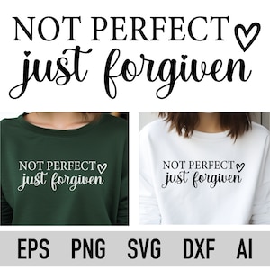 Not Perfect Just Forgiven Svg, Png, Cut File, Christian Svg, Self Love, Positive Svg, T-shirt Designs, Svg File For Cricut, Pdf, Dxf