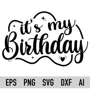It&#39;s My Birthday Svg, Birthday Svg, Birthday Saying Svg, Birthday Party, Svg File for Cricut, Birthday Shirt Svg, Dxf, Pdf, Png, Printable