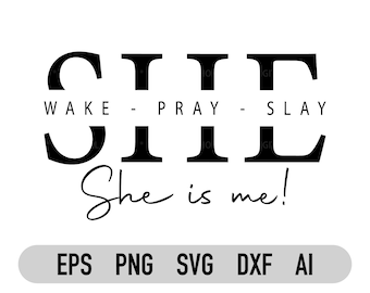 She Wake Pray Slay Svg, Png,  She is Me Svg, Motivational Svg, Prayer Svg, Entrepreneur, Girl Boss Svg, Cricut, Dxf, Ai, Vector File