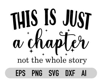 This is Just a Chapter Not The Whole Story Svg, Tshirt Quote Svg, Positive Svg, Inspirational Svg, Mom Life Svg, Cricut, Silhouette, Png