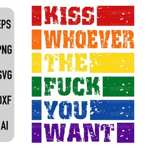 Kiss Whoever The Fuck You Want SVG, Pride Svg, Lgbt Svg, For Cricut, Heat Transfer, T-shirt Design Svg