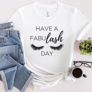 Have a Fabulash Day T-Shirt – Lash Tech Gift, Lash Artist Shirt, Lash Boss Apparel, Unisex Sizes