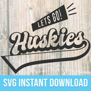 Huskies SVG | Let's Go HUSKIES | Digital Download | Cut File | SVG File for Cricut