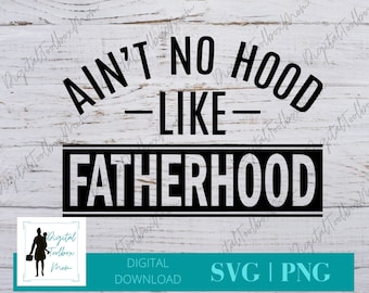 Ain't No Hood Like Fatherhood Svg, Father Svg, Daddy Svg, Dad Svg, Fathers Day SVG, Svg Files for Cricut, Silhouette Files, SVG