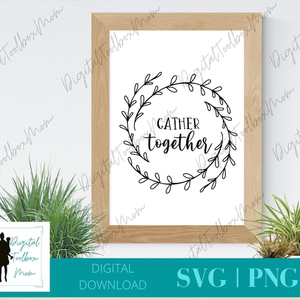 Gather Together Svg, Family SVG, Gather Svg, Svg Files for Cricut, Silhouette Files, SVG