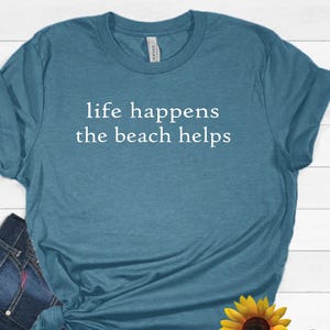 Life Happens The Beach Helps, Coastal Shirt For Women, Cute Summer Tee, Beach Therapy Shirt, Ocean Vibes Vacation Gift, Women Vacation Shirt