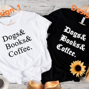 Dogs Books Coffee Sweatshirt, Dogs Books Coffee, Book Lover Tee, Book Shirt,Coffee Shirt,Librarian gift,Dog Lover Shirt,Dog Mom,Gift For Her