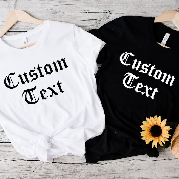 Custom Old English TextShirt, Personalized Old English Font Text Shirt, Custom Shirt, Custom Short Sleeve T-shirt, Gift For Her,Gift For Him