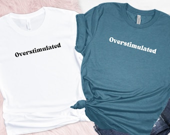 Overstimulated Mom T-Shirt, Funny Trendy Tee