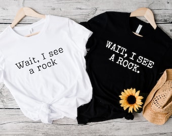 Wait I See A Rock Shirt, Funny Geologist Gift, Science Shirt, Rock Lover Shirt, Geology Teacher Tee, Rock Collector Shirts, Rockhound Shirt
