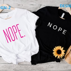 Nope Shirt, Sassy nope shirt, Sassy Women, unisex nope slogan tee,  minimalist saying shirt, fashion sassy gift , Cool Nope Tee, Funny Shirt