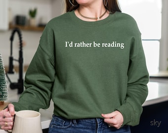 Bookworm Sweatshirt, I'd Rather Be Reading, Cute Books Lover Shirt, Books Club Shirt, Books Lover Gift, Bookish Shirt, Gift for Readers,Gift