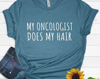 Funny Cancer Survivor Shirt: My Oncologist Does My Hair
