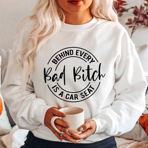 Behind every bad bitch is a car seat, Car Seat Mom, Bad Bitch Shirt, Mom Shirt, Gift For Wife,Mom Gift,Birthday Gift for mom,Funny Mom Shirt