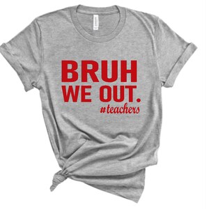 We Out Teacher Shirt, Bruh Teacher Shirt, Bruh We Out, Last Day of School T Shirt, End of Year Teacher, Funny Teacher Shirts, Teacher Gift
