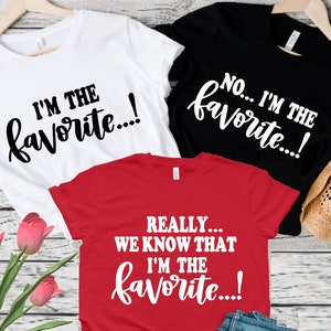 I'm The Favorite Shirt, Family Matching Tee, Funny Adult Sibling Matching Shirt, Gift for Sister Shirt, Sarcastic Shirt, Funny Sibling Shirt