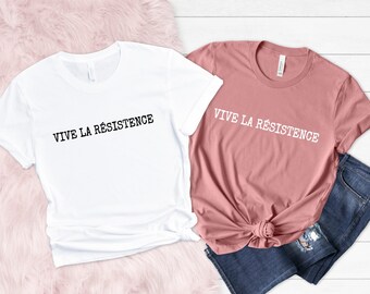 Vive La Resistance Shirt, Feminist Tee, Empowering Women