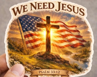 Patriotic American Flag We Need Jesus Waterproof Die Cut Sticker
