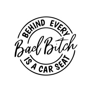 Achter Elke Slechte Teef zit een Autostoeltje svg, digitale download, autostoeltje svg, baby svg, silhouet gesneden bestand