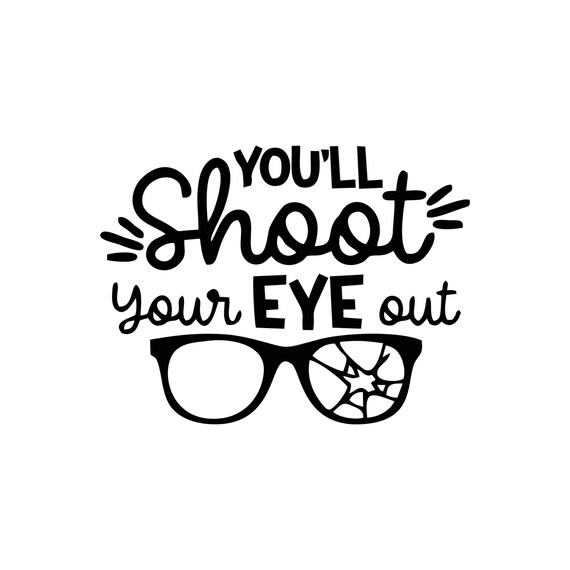 You Ll Shoot Your Eye Out Svg Christmas Svg Winter Svg Etsy