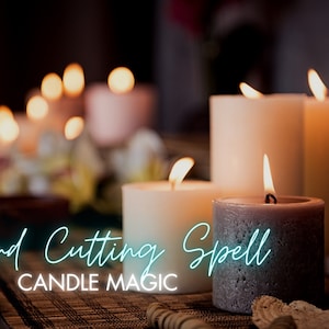 Cord Cutting Candle Magic - Banish anyone from your life