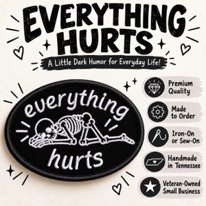 May include: An oval black embroidered patch featuring a white skeleton lying down with the text everything hurts. The design includes small star and heart accents. To the right, five circular icons list features: Premium Quality, Made to Order, Iron-On or Sew-On, Handmade in Tennessee, and Veteran-Owned Small Business.