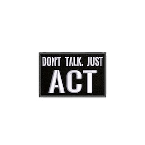 Don&#39;t Talk Just ACT Embroidered Iron On Patch Sew On Custom Text Name Badge Tag for Backpack Vest Jacket Clothing Inspirational