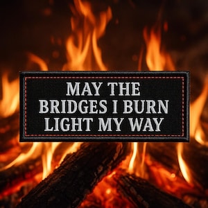 May The Bridges I Burn Light My Way Embroidered Iron On Patch Sew On Custom Text Name Badge Tag for Backpack Jacket Clothing Inspirational