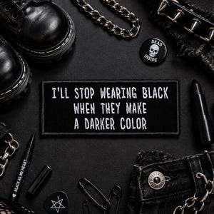 I'll Stop Wearing Black When They Make A Darker Color Patch/Iron-On Patch/Embroidered Sew-On Applique for Clothing Vest/Jacket Hats Backpack