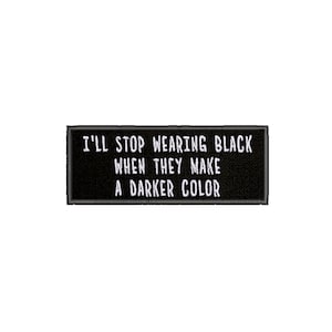 I'll Stop Wearing Black When They Make A Darker Color Embroidered Iron On Patch Sew On Custom Humor Badge for Backpack Vest Jacket Clothing