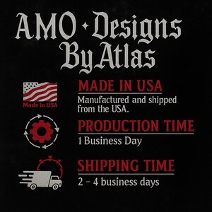 May include: Black graphic with the text "AMO Designs By Atlas" in white, along with "Made in USA" and production and shipping time details. An American flag graphic is also included.