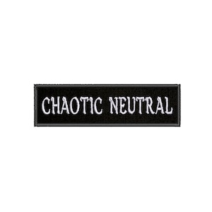 May include: Black embroidered patch with white text that reads "CHAOTIC NEUTRAL".