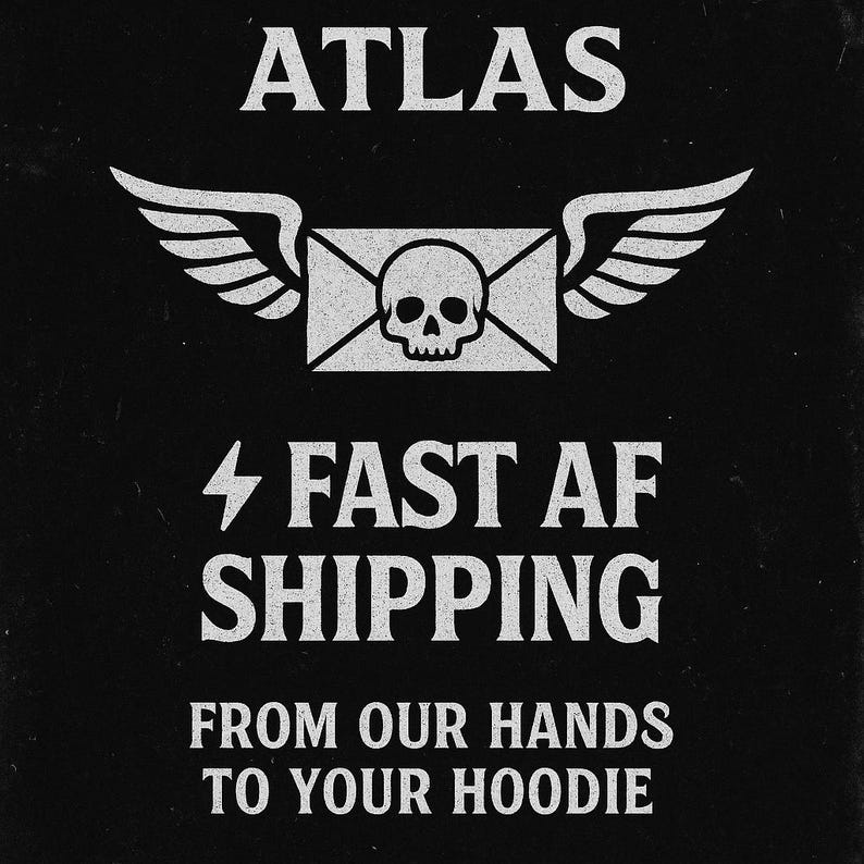 May include: Black graphic design with the word "ATLAS" at the top. Below is an image of an envelope with a skull and wings. The text "FAST AF SHIPPING" is below the image, and "FROM OUR HANDS TO YOUR HOODIE" is at the bottom.