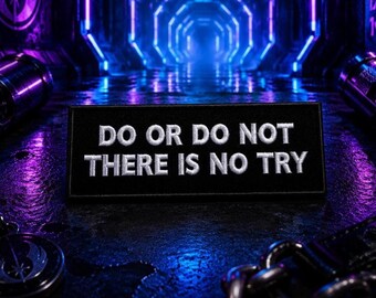Do or Do Not There is No Try Patch/Iron-On Patch/Funny Sarcastic Humor/Embroidered Sew-On Applique for Clothing Vest/Jacket Hats Backpack