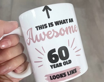 Milestone birthday mug, 60th, 50th, 40th, 30th, 18th. This is what an awesome 60 year old looks like.