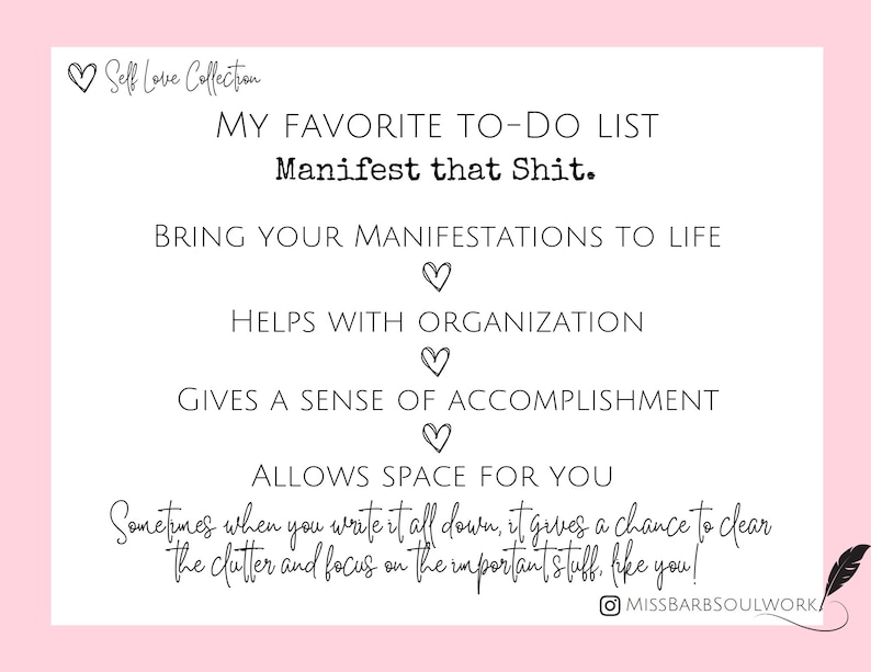 K&ouml;nnte beinhalten: Rosaer Hintergrund mit einem wei&szlig;en Rechteck, das eine To-Do-Liste mit dem Titel "My Favorite To-Do List: Manifest That Shit." enth&auml;lt. Die Liste enth&auml;lt die folgenden Punkte: "Bring Your Manifestations To Life", "Helps With Organization", "Gives A Sense Of Accomplishment" und "Allows Space For You". Der Text "Sometimes when you write it all down, it gives a chance to clear the clutter and focus on the important stuff, like you!" ist unten im Rechteck in Kursivschrift geschrieben. Der Instagram-Handle "@missbarbsoulwork" ist unten rechts im Rechteck in Schwarz geschrieben.