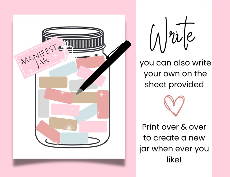 May include: A printable sheet with instructions for creating a manifestation jar. The sheet features a drawing of a glass jar filled with colorful paper slips and a pen. The text on the sheet reads "MANIFEST JAR" and "Write you can also write your own on the sheet provided. Print over & over to create a new jar when ever you like!"