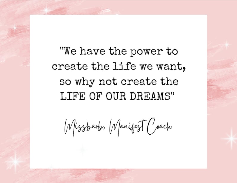 Peut inclure: Une citation motivationnelle rose et blanche avec le texte "We have the power to create the life we want, so why not create the LIFE OF OUR DREAMS" et la signature "Missbarb, Manifest Coach".
