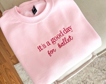 It’s a Good Day for Ballet Embroidered Crewneck | Dancer, Dance Teacher Custom Sweatshirt
