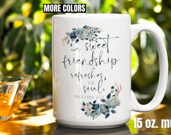 May include: White ceramic mug with a blue floral design and the text "...a sweet friendship refreshes... the soul. PROVERBS 27:9". The mug is 15 ounces.
