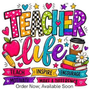 May include: A colorful graphic design featuring the text TEACHER LIFE in bold, multi-colored letters. The image includes a red apple, a yellow pencil, a coffee cup, a stack of books with a white flower, and banners reading TEACH, INSPIRE, ENCOURAGE, MOTIVATE, MAKE A DIFFERENCE.