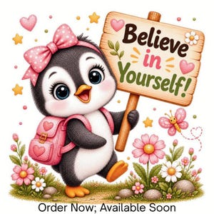 May include: A cartoon penguin with a pink polka-dot bow and a pink backpack holds a wooden sign that reads Believe in Yourself. The scene includes pink and white flowers, a butterfly, and yellow stars against a white background.