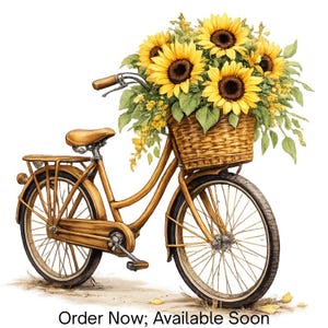 May include: A brown bicycle with a wicker basket mounted on the front handlebars, filled with a large bouquet of bright yellow sunflowers and green leaves. The text "Order Now; Available Soon" is printed at the bottom of the image.