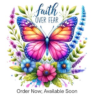May include: A colorful butterfly with orange, pink, and purple wings centered above a cluster of pink and blue flowers and green leaves. The text "faith OVER FEAR" is printed in blue above the butterfly, and "Order Now; Available Soon" below.
