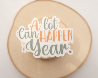 Alot Can Happen In A Year Sticker, Inspirational Sticker , Die-Cut Sticker, Laptop Stickers, Waterproof Stickers, Positivity Sticker, Decals