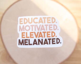 Educated Motivated Elevated Melanated Stickers, Black Lives Matter Sticker, Educated Black Black History, Black History Sticker,BLM, Gifts