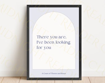 Daar ben je dan, ik ben op zoek naar je print (A Court of Thorns and Roses), Digital Download, sarah j maas geïnspireerd, boekachtige quote print
