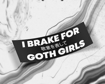 I Brake For Goth Girls | Vinyl Slap Bumper Car Laptop Sticker Decal, Goth Aesthetic, Goth Girls Gift, Sun, Weather, Water Resistant