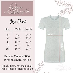 May include: Size chart for a Bella + Canvas 6004 Women's Slim Fit Tee. The chart shows the width and length measurements in inches for sizes S, M, L, XL, and 2XL. The text states that the tee has a tighter fit than usual and to size up for a looser fit.