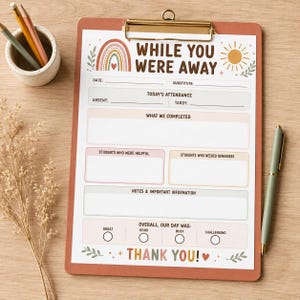 May include: A terracotta-colored clipboard holding a printed teacher substitute form titled While You Were Away. The form features a rainbow, sun, and sections for attendance, completed tasks, student notes, and a daily rating scale with four circles.